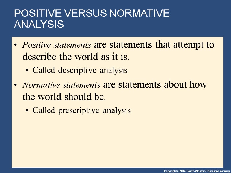 POSITIVE VERSUS NORMATIVE ANALYSIS Positive statements are statements that attempt to describe the world